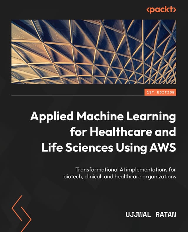 کتاب Applied Machine Learning for Healthcare and Life Sciences Using AWS